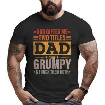 God ed Me Two Titles Dad And Grumpy Father's Day Big and Tall Men T-shirt | Mazezy