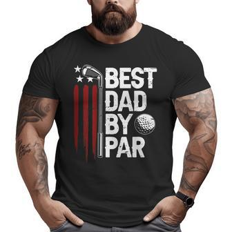 Golf Best Dad By Par Daddy Golfer American Flag On Back Big and Tall Men T-shirt | Mazezy