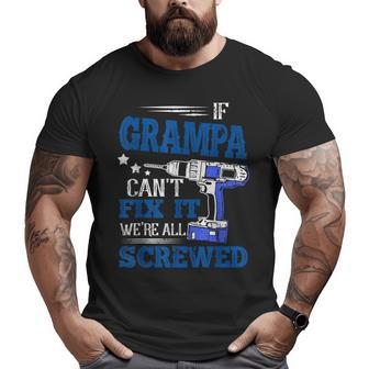 If Grampa Cant Fix It Then Were Screwed Dad Big and Tall Men T-shirt | Mazezy