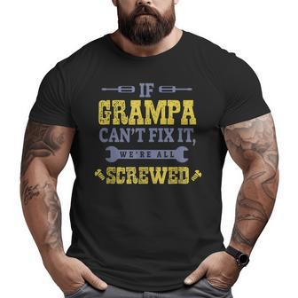 If Grampa Cant Fix It Were All Screwed Grandpa Big and Tall Men T-shirt | Mazezy