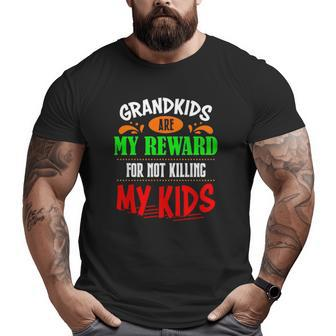 Grandkids Are My Reward For Not Killing My Kids Big and Tall Men T-shirt | Mazezy