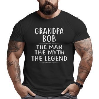 Grandpa Bob The Man The Myth The Legend Big and Tall Men T-shirt | Mazezy