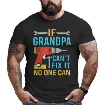 If Grandpa Can't Fix It No One Can Fathers Day Grandpa Big and Tall Men T-shirt | Mazezy