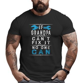 If Grandpa Can't Fix It No One Can Papa Father's Day Grandpa Big and Tall Men T-shirt | Mazezy