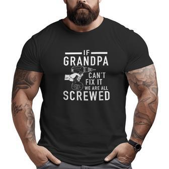 If Grandpa Cant Fix It We Are All Scewed Big and Tall Men T-shirt | Mazezy
