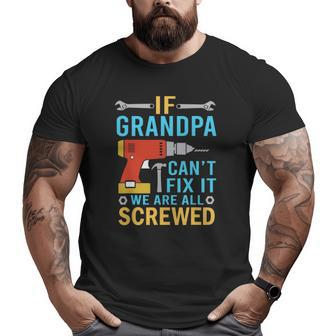 If Grandpa Can't Fix It We're All Screwed Fathers Day Big and Tall Men T-shirt | Mazezy CA