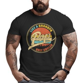 Like A Grandpa Only Cooler Pop Vintage Father Day Big and Tall Men T-shirt | Mazezy