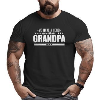 Grandpa We Have A Hero We Call Him Grandpa Big and Tall Men T-shirt | Mazezy