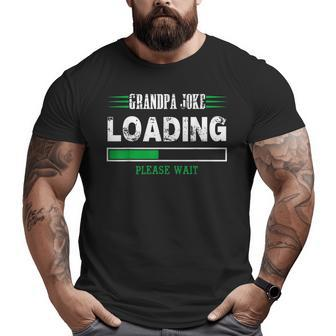 Grandpa Joke Loading Fathers Day For Him Big and Tall Men T-shirt | Mazezy