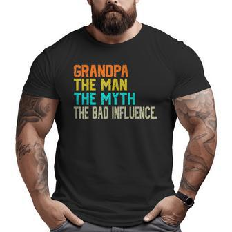 Grandpa The Man The Myth The Bad Influence Father's Day Big and Tall Men T-shirt | Mazezy