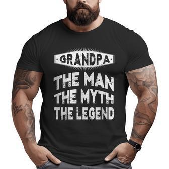 Grandpa The Man The Myth The Legend Grandpa Men Big and Tall Men T-shirt | Mazezy