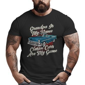 Grandpa Is My Name Classic Cars Are My Game Vintage Car Grandpa Big and Tall Men T-shirt | Mazezy