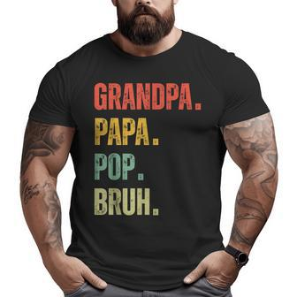 Grandpa Papa Pop Bruh Grandfather Grandpa Big and Tall Men T-shirt | Mazezy