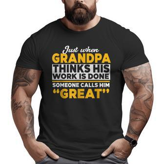 Grandpa Thinks His Work Done Great Grandpa Grandpa Big and Tall Men T-shirt | Mazezy