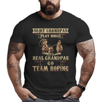 Some Grandpas Play Bingo Real Grandpas Go Team Roping Big and Tall Men T-shirt | Mazezy