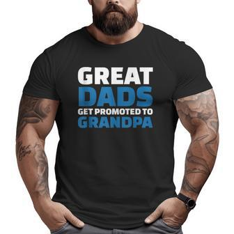 Great Dads Get Promoted To Grandpa Big and Tall Men T-shirt | Mazezy