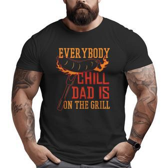 Grill Dad Everybody Chill Dad Is On The Grill Big and Tall Men T-shirt | Mazezy
