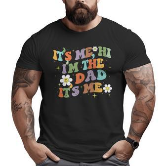 Groovy It's Me Hi I'm The Dad It's Me Dad Fathers Day Big and Tall Men T-shirt | Mazezy