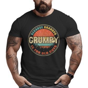 Grumpy Because Grandpa Is For Old Guys Dad Fathers Day Big and Tall Men T-shirt | Mazezy