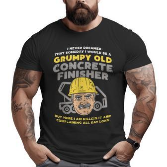 Grumpy Old Concrete Finisher Dad Worker Big and Tall Men T-shirt | Mazezy