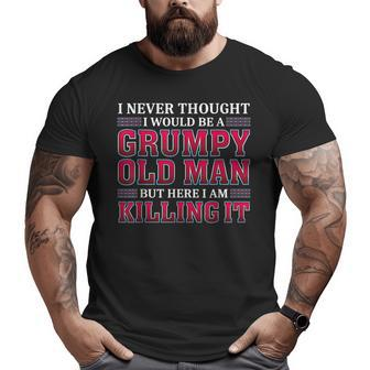 Grumpy Old Man Killing It Grandpa Big and Tall Men T-shirt | Mazezy CA