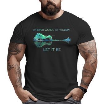 Guitar Whisper Words Of Wisdom Let It Be Big and Tall Men T-shirt | Mazezy