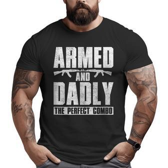 Gun Lover Dad Armed And Dadly The Perfect Combo Big and Tall Men T-shirt | Mazezy