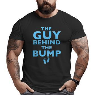 The Guy Behind The Bump For Dad New Dad Big and Tall Men T-shirt | Mazezy