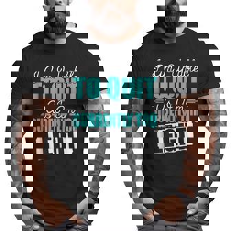 Gym Quote I Am Unable To Quit As I Am Currently To Legit Big and Tall Men T-shirt | Mazezy