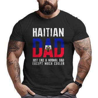 Haitian Dad Like Normal Except Cooler Big and Tall Men T-shirt | Mazezy