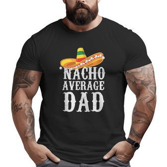 Happy Cinco De Mayo Men's Nacho Average Dad Mexican Father Big and Tall Men T-shirt | Mazezy CA