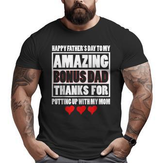 Happy Father Day To My Amazing Bonus Dad Thanks For Putting Big and Tall Men T-shirt | Mazezy