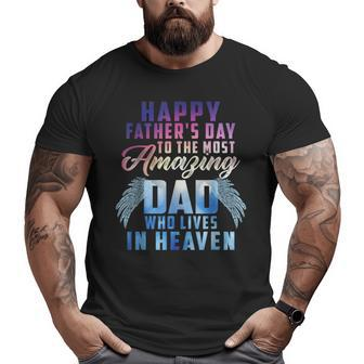 Happy Father's Day To The Most Amazing Dad In Heaven Big and Tall Men T-shirt | Mazezy