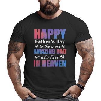 Happy Father's Day To The Most Amazing Dad Lives In Heaven Big and Tall Men T-shirt | Mazezy