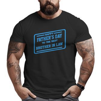 Happy Father's Day To The Best Brother In Law Big and Tall Men T-shirt | Mazezy