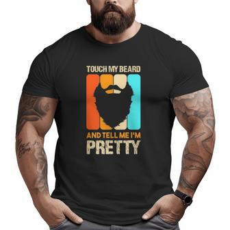 Happy Father's Day Touch My Beard And Tell Me I'm Pretty Top Big and Tall Men T-shirt | Mazezy