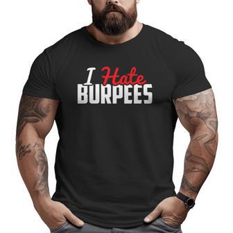 I Hate Burpees Great Fit For Him Or Her Big and Tall Men T-shirt | Mazezy