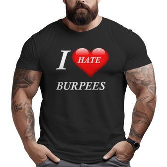 I Hate Burpees I Love Burpees Big and Tall Men T-shirt | Mazezy