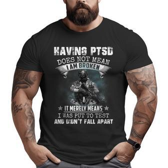Having Ptsd Does Not Mean I Am Broken Army Veteran's Big and Tall Men T-shirt | Mazezy