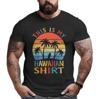 This Is My Hawaiian Tropical Luau Costume Party Hawaii Big and Tall Men T-shirt | Mazezy