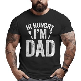 Hi Hungry I'm Dad Father's Day Daddy Father Sayings Big and Tall Men T-shirt | Mazezy