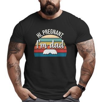 Hi Pregnant I'm Dad Soon To Be Dad Couples Big and Tall Men T-shirt | Mazezy