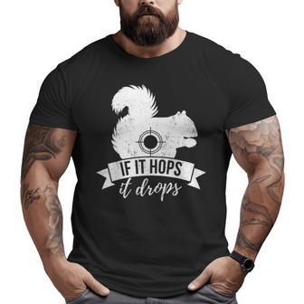 If It Hops It Drops Squirrel Hunting Big and Tall Men T-shirt | Mazezy