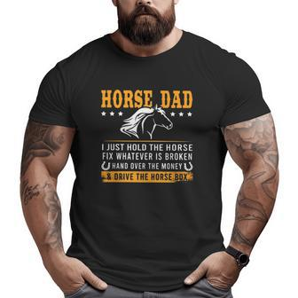 Horse Dad I Just Hold The Horse Fix Whatever Is Broken Hand Over The Money & Drive The Horse Box Big and Tall Men T-shirt | Mazezy