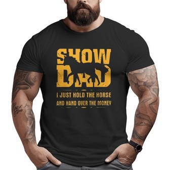 Horse Show Dad I Just Hold The Horse And Hand Over The Money Big and Tall Men T-shirt | Mazezy AU
