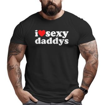 Hot Heart I Love Sexy Daddys Big and Tall Men T-shirt | Mazezy