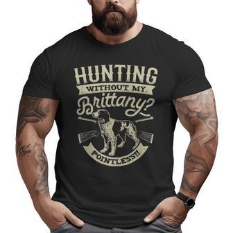 Hunting Without My Brittany Pointless Vintage Dog Big and Tall Men T-shirt | Mazezy