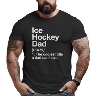 Ice Hockey Dad Definition Sports Big and Tall Men T-shirt | Mazezy