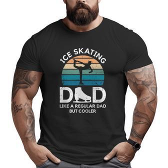 Ice Skating Dad Like A Regular Dad But Cooler Figure Skating Big and Tall Men T-shirt | Mazezy
