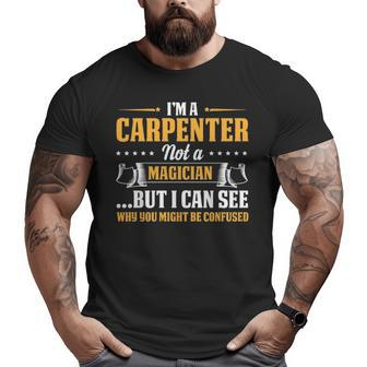 I'm A Carpenter Not A Magician Be Confused Big and Tall Men T-shirt | Mazezy